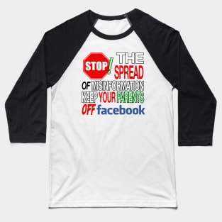Stop The Spread Of Misinformation - Keep Your Parents Off Of Facebook Baseball T-Shirt